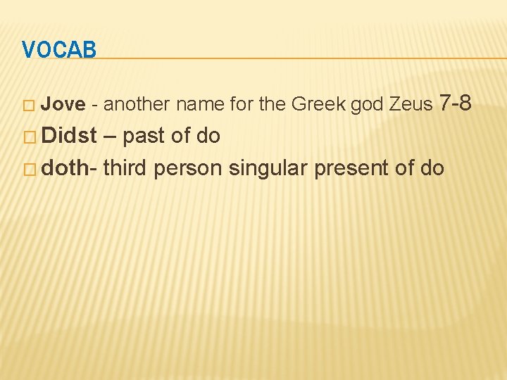 VOCAB � Jove - another name for the Greek god Zeus 7 -8 �