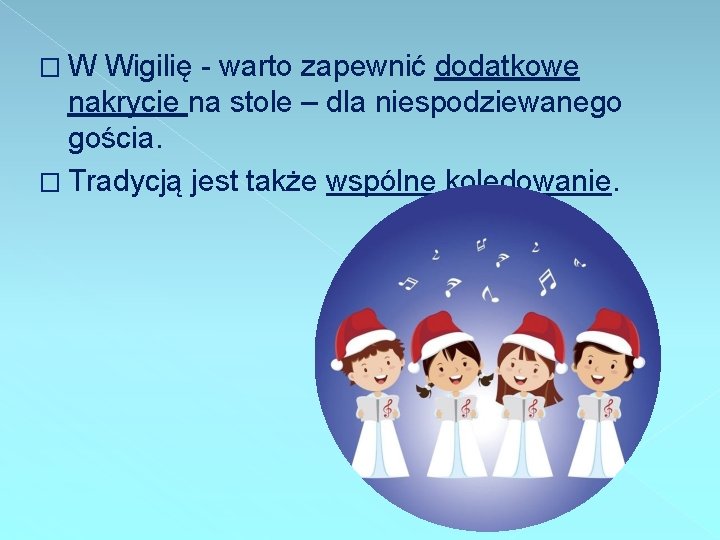 �W Wigilię - warto zapewnić dodatkowe nakrycie na stole – dla niespodziewanego gościa. �