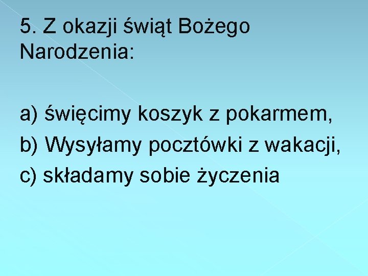 5. Z okazji świąt Bożego Narodzenia: a) święcimy koszyk z pokarmem, b) Wysyłamy pocztówki