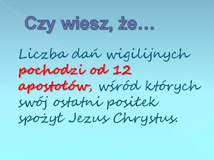 Czy wiesz, że… Liczba dań wigilijnych pochodzi od 12 apostołów, apostołów wśród których swój