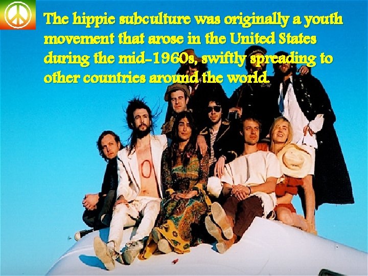 The hippie subculture was originally a youth movement that arose in the United States