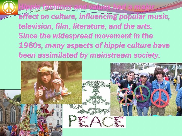 Hippie fashions and values had a major effect on culture, influencing popular music, television,