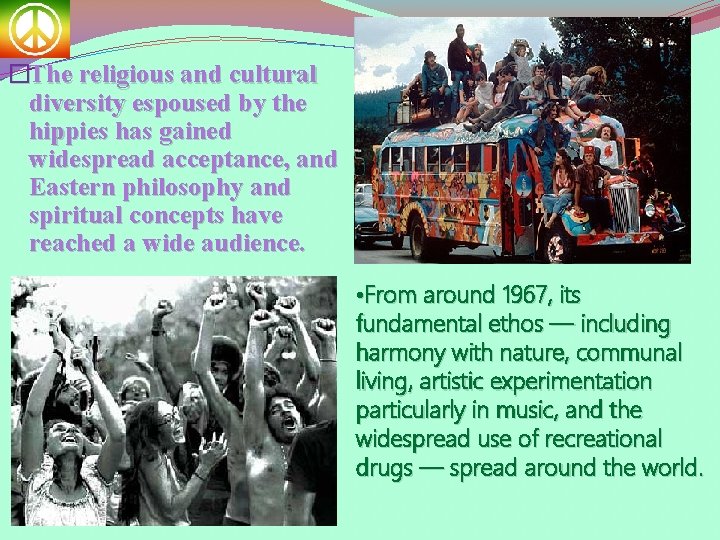 �The religious and cultural diversity espoused by the hippies has gained widespread acceptance, and