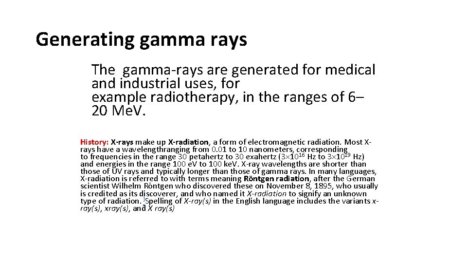 Generating gamma rays The gamma-rays are generated for medical and industrial uses, for example