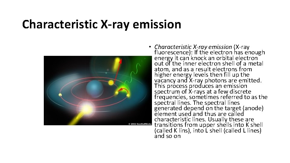 Characteristic X-ray emission • Characteristic X-ray emission (X-ray fluorescence): If the electron has enough