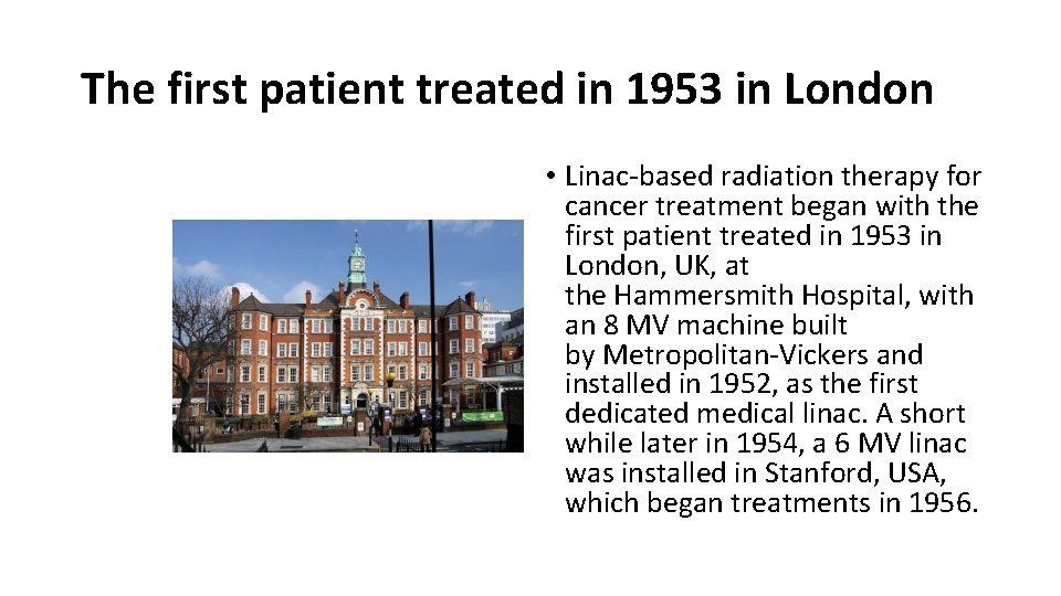 The first patient treated in 1953 in London • Linac-based radiation therapy for cancer