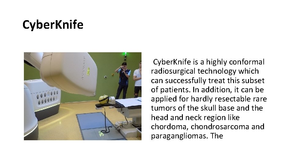 Cyber. Knife is a highly conformal radiosurgical technology which can successfully treat this subset