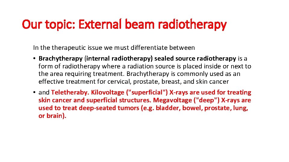 Our topic: External beam radiotherapy In therapeutic issue we must differentiate between • Brachytherapy