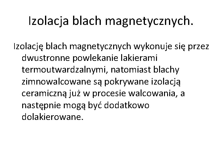 Izolacja blach magnetycznych. Izolację blach magnetycznych wykonuje się przez dwustronne powlekanie lakierami termoutwardzalnymi, natomiast