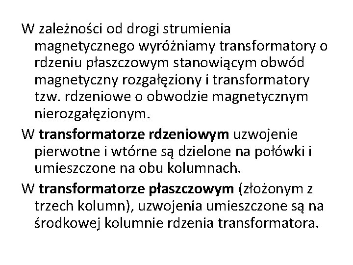 W zależności od drogi strumienia magnetycznego wyróżniamy transformatory o rdzeniu płaszczowym stanowiącym obwód magnetyczny