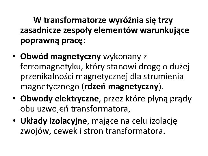 W transformatorze wyróżnia się trzy zasadnicze zespoły elementów warunkujące poprawną pracę: • Obwód magnetyczny