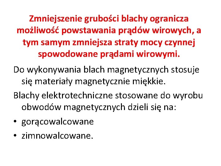 Zmniejszenie grubości blachy ogranicza możliwość powstawania prądów wirowych, a tym samym zmniejsza straty mocy