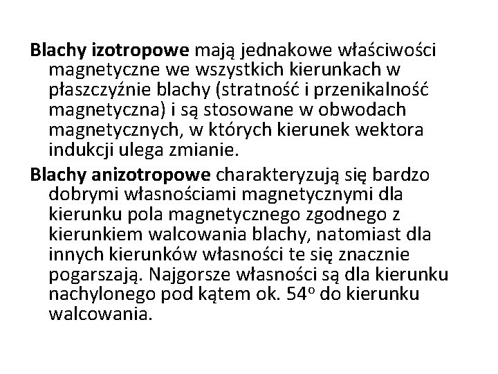 Blachy izotropowe mają jednakowe właściwości magnetyczne we wszystkich kierunkach w płaszczyźnie blachy (stratność i