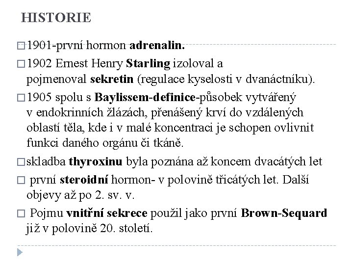 HISTORIE � 1901 -první hormon adrenalin. � 1902 Ernest Henry Starling izoloval a pojmenoval
