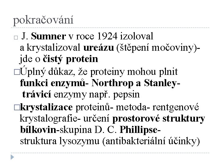 pokračování J. Sumner v roce 1924 izoloval a krystalizoval ureázu (štěpení močoviny)jde o čistý