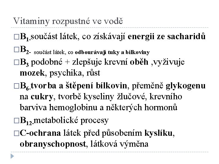 Vitaminy rozpustné ve vodě �B 1 -součást látek, co získávají energii ze sacharidů �B