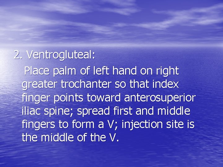 2. Ventrogluteal: Place palm of left hand on right greater trochanter so that index