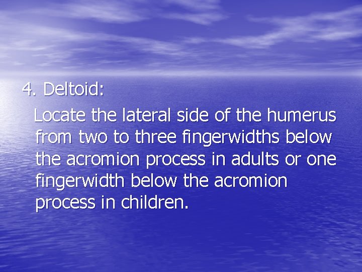 4. Deltoid: Locate the lateral side of the humerus from two to three fingerwidths