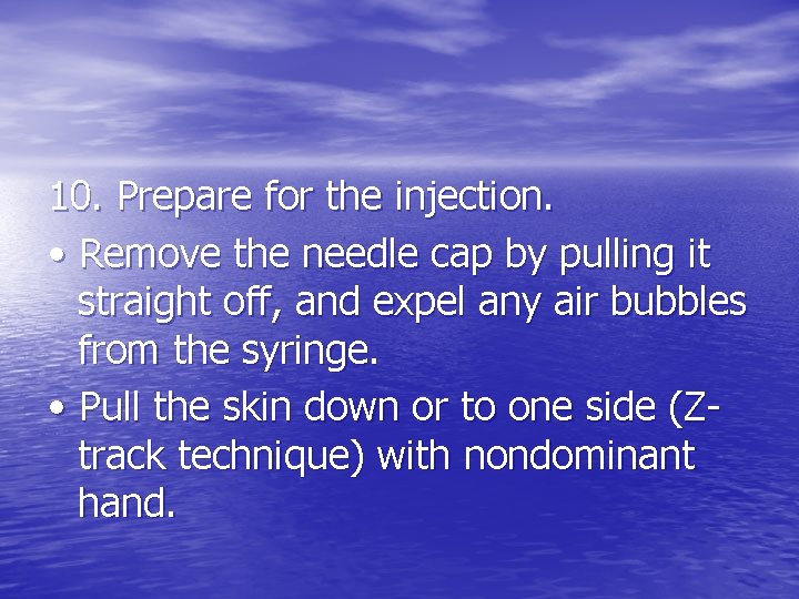 10. Prepare for the injection. • Remove the needle cap by pulling it straight