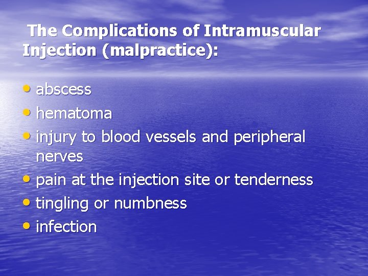 The Complications of Intramuscular Injection (malpractice): • abscess • hematoma • injury to blood