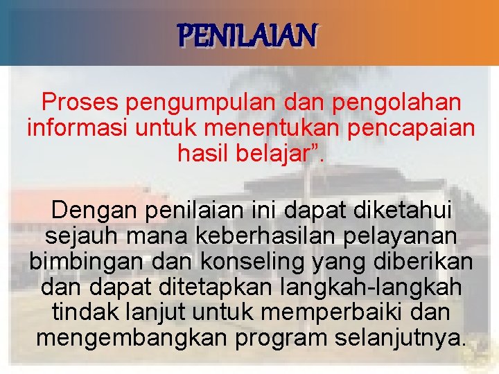 PENILAIAN Proses pengumpulan dan pengolahan informasi untuk menentukan pencapaian hasil belajar”. Dengan penilaian ini