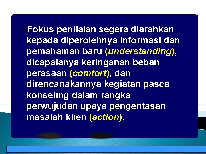  • Fokus penilaian segera diarahkan kepada diperolehnya informasi dan pemahaman baru (understanding), dicapaianya