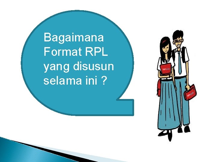 Bagaimana Format RPL yang disusun selama ini ? 