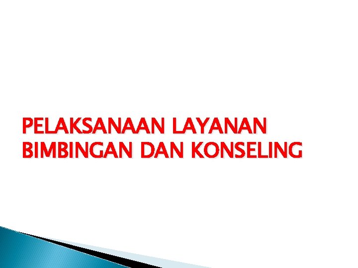 PELAKSANAAN LAYANAN BIMBINGAN DAN KONSELING 