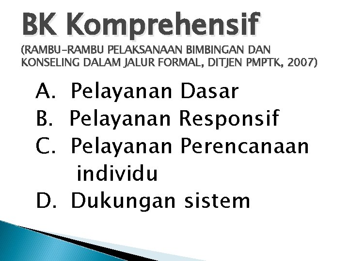 BK Komprehensif (RAMBU-RAMBU PELAKSANAAN BIMBINGAN DAN KONSELING DALAM JALUR FORMAL, DITJEN PMPTK, 2007) A.