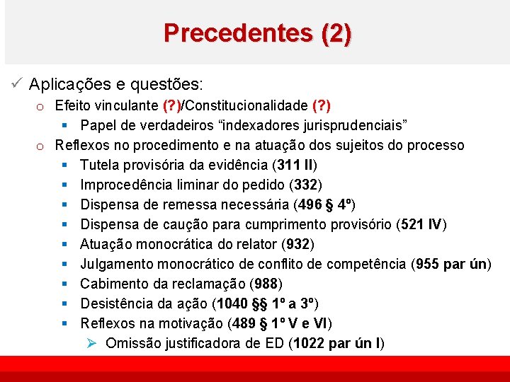 Precedentes (2) ü Aplicações e questões: o Efeito vinculante (? )/Constitucionalidade (? ) §