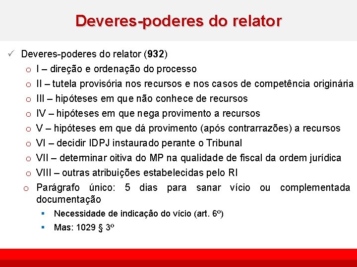 Deveres-poderes do relator ü Deveres-poderes do relator (932) o I – direção e ordenação