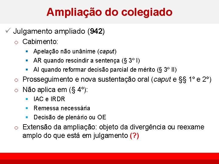 Ampliação do colegiado ü Julgamento ampliado (942) o Cabimento: § Apelação não unânime (caput)