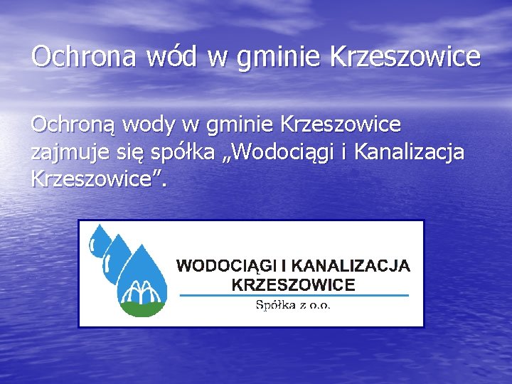 Ochrona wód w gminie Krzeszowice Ochroną wody w gminie Krzeszowice zajmuje się spółka „Wodociągi