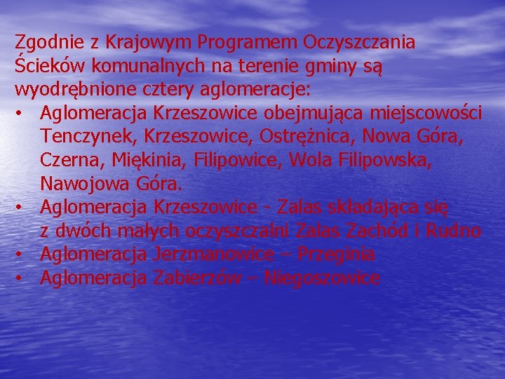 Zgodnie z Krajowym Programem Oczyszczania Ścieków komunalnych na terenie gminy są wyodrębnione cztery aglomeracje: