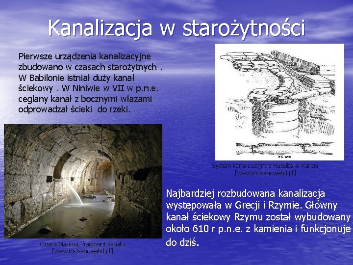 Kanalizacja w starożytności Pierwsze urządzenia kanalizacyjne zbudowano w czasach starożytnych. W Babilonie istniał duży