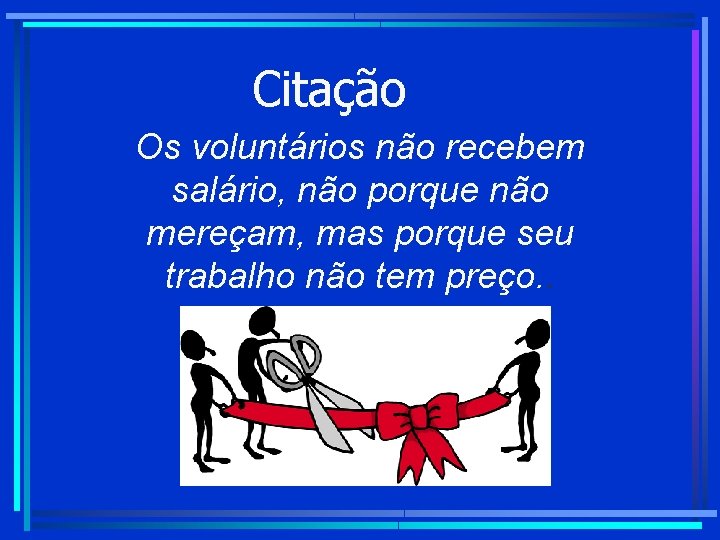 Citação Os voluntários não recebem salário, não porque não mereçam, mas porque seu trabalho Citação Os voluntários não recebem salário, não porque não mereçam, mas porque seu trabalho