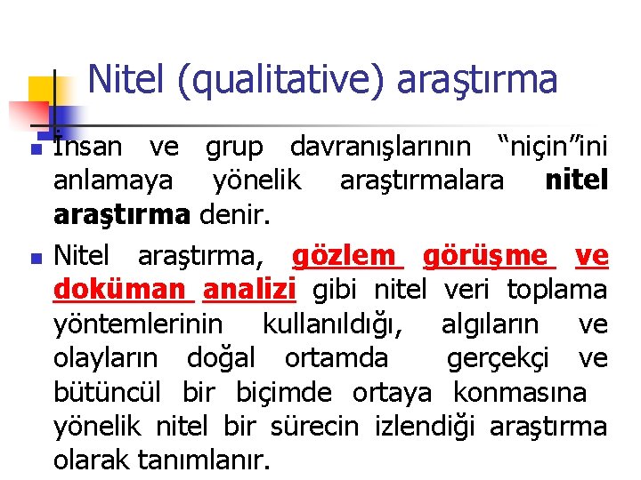 Nitel (qualitative) araştırma n n İnsan ve grup davranışlarının “niçin”ini anlamaya yönelik araştırmalara nitel