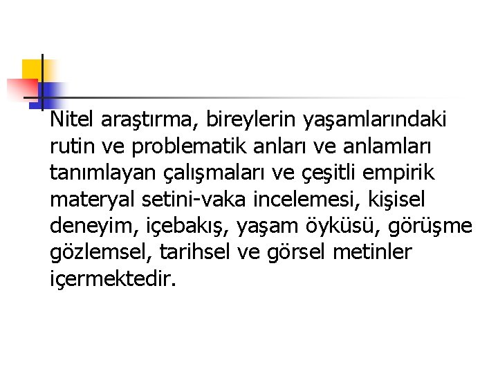 Nitel araştırma, bireylerin yaşamlarındaki rutin ve problematik anları ve anlamları tanımlayan çalışmaları ve çeşitli