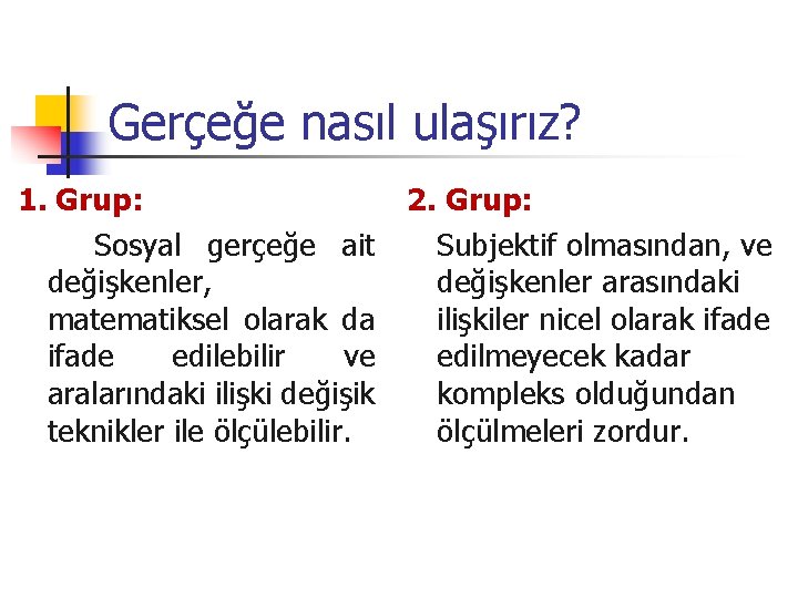 Gerçeğe nasıl ulaşırız? 1. Grup: Sosyal gerçeğe ait değişkenler, matematiksel olarak da ifade edilebilir