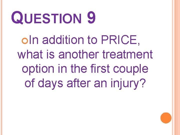 QUESTION 9 In addition to PRICE, what is another treatment option in the first