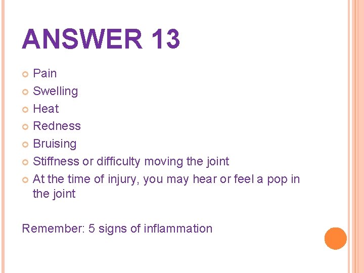 ANSWER 13 Pain Swelling Heat Redness Bruising Stiffness or difficulty moving the joint At