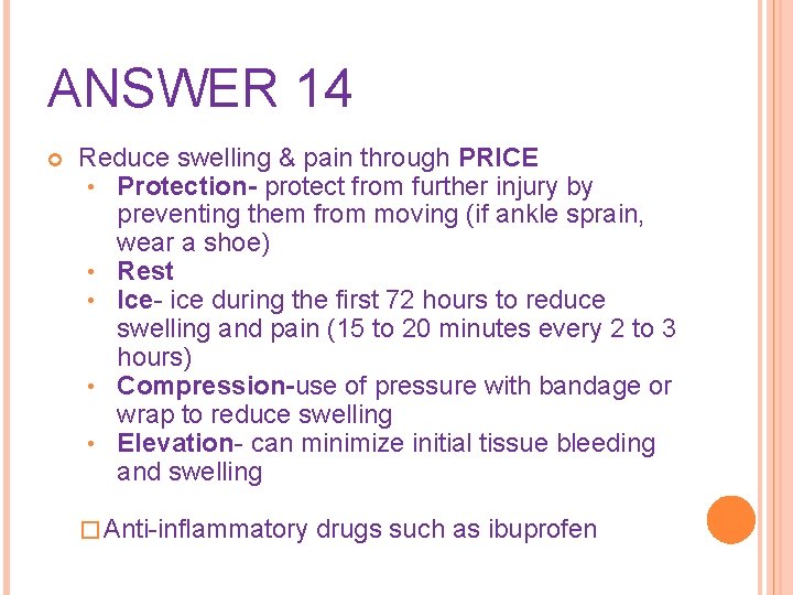 ANSWER 14 Reduce swelling & pain through PRICE • Protection- protect from further injury