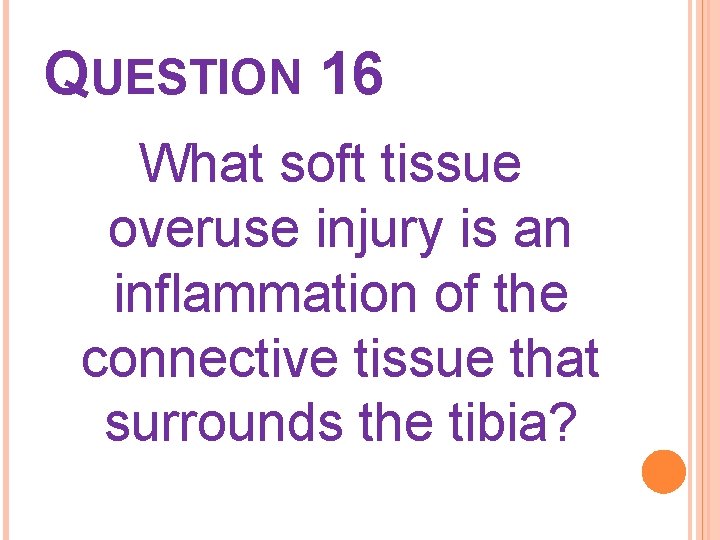 QUESTION 16 What soft tissue overuse injury is an inflammation of the connective tissue