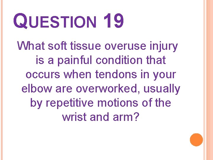 QUESTION 19 What soft tissue overuse injury is a painful condition that occurs when