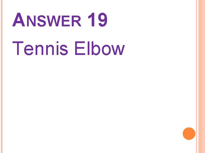 ANSWER 19 Tennis Elbow 