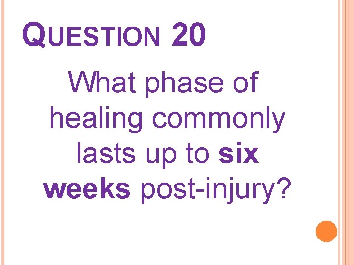 QUESTION 20 What phase of healing commonly lasts up to six weeks post-injury? 