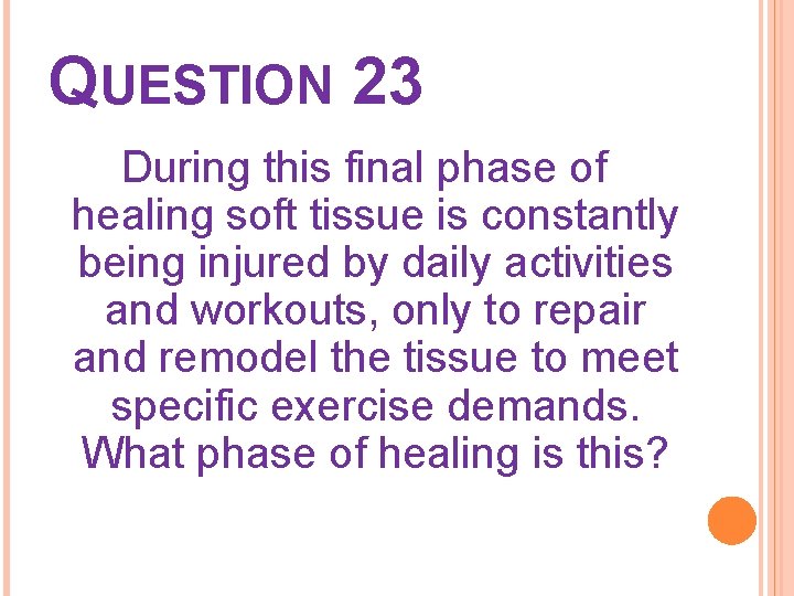 QUESTION 23 During this final phase of healing soft tissue is constantly being injured