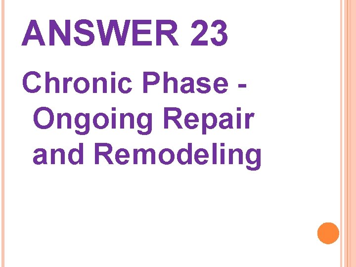 ANSWER 23 Chronic Phase Ongoing Repair and Remodeling 