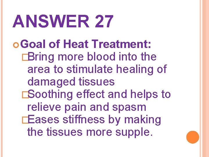 ANSWER 27 Goal of Heat Treatment: �Bring more blood into the area to stimulate