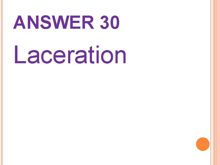 ANSWER 30 Laceration 